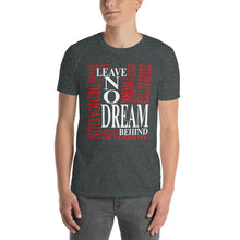 Load image into Gallery viewer, Leave NO Dream Behind Short-Sleeve Unisex T-Shirt