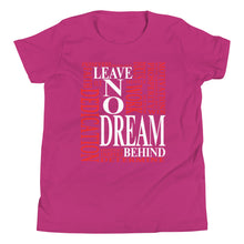 Load image into Gallery viewer, Leave NO Dream Behind Youth Short Sleeve T-Shirt