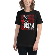 Load image into Gallery viewer, Leave NO Dream Behind - Women&#39;s Relaxed T-Shirt
